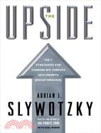 The Upside: The 7 Strategies For Turning Big Threats Into Growth Breakthroughs