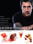 Dessert Fourplay ─ Sweet Quartets from a Four-Star Pastry Chef