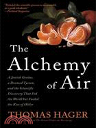 The Alchemy of Air ─ A Jewish Genius, a Doomed Tycoon, and the Scientific Discovery That Fed the World but Fueled the Rise of Hitler