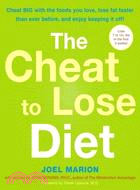 The Cheat To Lose Diet ─ Cheat Big With the Foods You Love, Lose Fat Faster Than Ever Before, and Enjoy Keeping It Off!