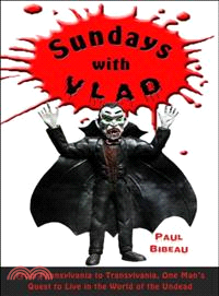 Sundays With Vlad—From Pennsylvania to Transylvania, One's Man Quest to Live in the World of the Undead