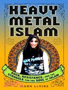Heavy Metal Islam ─ Rock, Resistance, and the Struggle for the Soul of Islam