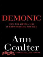 Demonic ─ How the Liberal Mob Is Endangering America