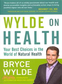 Wylde On Health—Your Best Choices in the World of Natural Health