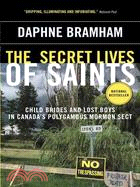 Secret Lives of Saints: Child Brides and Lost Boys in Canada's Polygamous Mormon Sect | 拾書所