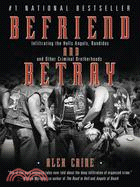 Befriend and Betray: Infiltrating the Hells Angels, Bandidos and Other Criminal Brotherhoods