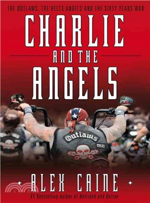 Charlie and the Angels ─ The Outlaws, the Hells Angels and the Sixty Years War