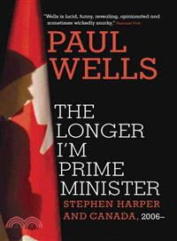 The Longer I'm Prime Minister ― Stephen Harper and Canada, 2006-