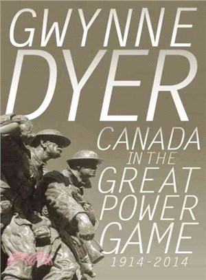 Canada in the Great Power Game 1914-2014 ― Making Choices, Taking Sides