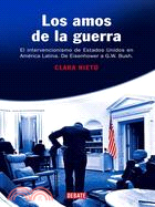 Los Amos De La Guerra: El Intervencionismo De Estados Unidos En America Latina, De Eisenhower a G. W. Bush