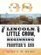 38 Nooses—Lincoln, Little Crow, and the Beginning of the Frontier's End