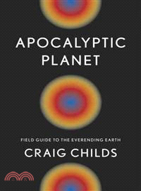 Apocalyptic Planet—Field Guide to the Everending Earth