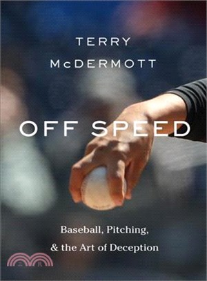 Off Speed ─ Baseball, Pitching, and the Art of Deception