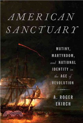 American Sanctuary ─ Mutiny, Martyrdom, and National Identity in the Age of Revolution