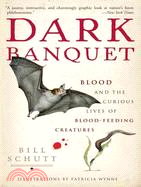 Dark Banquet ─ Blood and the Curious Lives of Blood-Feeding Creatures