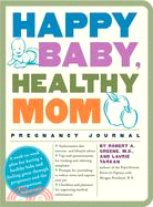 Happy Baby, Healthy Mom: Pregnancy Journal
