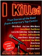 I Killed ─ True Stories of the Road from America's Top Comics