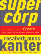 Supercorp :how vanguard companies create innovation, profits, growth, and social good /