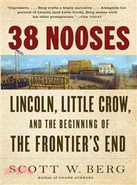 38 Nooses ─ Lincoln, Little Crow, and the Beginning of the Frontier's End