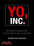 Yo, Inc./ I, Inc.: Conviertete En El Director General De Tu Porpia Vida
