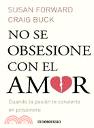 No se obsesione con el amor/ Don't Obsess Yourself with Love: Cuando La Pasion Te Convierte En Prisionero