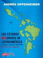 Los Estados Desunidos De Latinoamerica/ The Divided States of Latin America ─ (Las Mejores Columnas De 2006 a 2009)