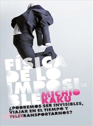 Fisica de lo imposible/ Physics of the Impossible: Podremos Ser Invisibles, Viajar, En El Tiempo Y Teletransportarnos? | 拾書所