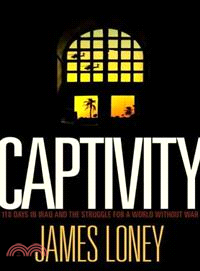 Captivity: 118 Days in Iraq and the Struggle for a World Without War