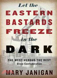 Let the Eastern Bastards Freeze in the Dark―The West Versus the Rest Since Confederation