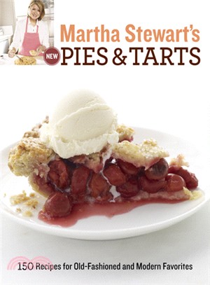 Martha Stewart's New Pies and Tarts ─ 150 Recipes for Old-fashioned and Modern Favorites
