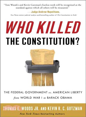 Who Killed the Constitution? ─ The Federal Government vs. American Liberty from World War I to Barack Obama