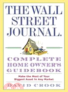 The Wall Street Journal Complete Homeowner's Guidebook: Make the Most of Your Biggest Asset in Any Market