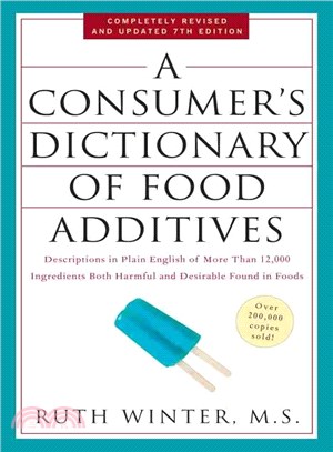A Consumer's Dictionary of Food Additives ─ Descriptions in Plain English of More Than 12,000 Ingredients Both Harmful and Desirable Found in Foods