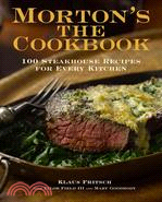 Morton's the Cookbook: 100 Steakhouse Recipes for Every Kitchen