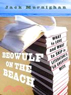 Beowulf on the Beach ─ What to Love and What to Skip in Literature's 50 Greatest Hits