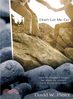 Don't Let Me Go: What My Daughter Taught Me About the Journey Every Parent Must Make