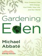 Gardening Eden: How to Save Creation in Your Own Backyard