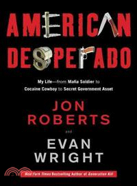 American Desperado: My Life--from Mafia Soldier to Cocaine Cowboy to Secret Government Asset