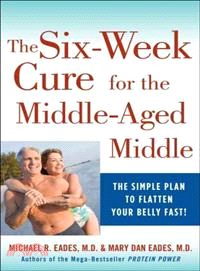 The 6-Week Cure for the Middle-Aged Middle ─ The Simple Plan to Flatten Your Belly Fast!