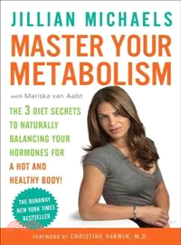Master Your Metabolism ─ The 3 Diet Secrets to Naturally Balancing Your Hormones for a Hot and Healthy Body!