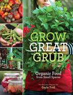 Grow Great Grub ─ Organic Food from Small Spaces