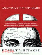 Anatomy of an Epidemic ─ Magic Bullets, Psychiatric Drugs, and the Astonishing Rise of Mental Illness in America