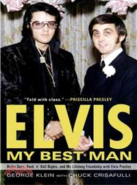 Elvis, My Best Man ─ Radio Days, Rock 'n' Roll Nights, and My Lifelong Friendship With Elvis Presley