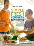 The Lee Bros. Simple, Fresh, Southern: Knockout Dishes With Down-Home Flavor