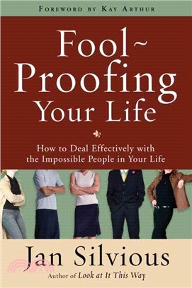 Foolproofing Your Life ─ How to Deal Effectively with the Impossible People in Your Life