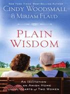 Plain Wisdom ─ An Invitation into an Amish Home and the Hearts of Two Women