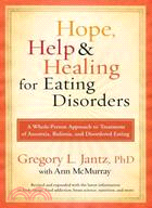 Hope, Help & Healing for Eating Disorders ─ A Whole-Person Approach to Treatment of Anorexia, Bulimia, and Disordered Eating