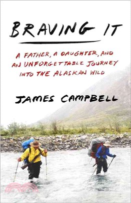 Braving It ─ A Father, a Daughter, and an Unforgettable Journey into the Alaskan Wild