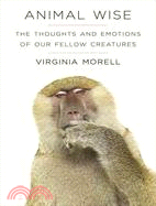 Animal Wise—The Thoughts and Emotions of Our Fellow Creatures