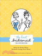 The Knot Bridesmaid Handbook ─ Help the Bride Shine Without Losing Your Mind